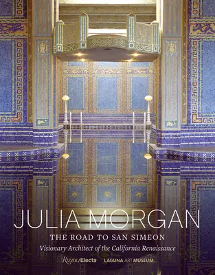 Julia Morgan : La route vers San Simeon, architecte visionnaire de la Renaissance californienne - Julia Morgan: The Road to San Simeon, Visionary Architect of the California Renaissance