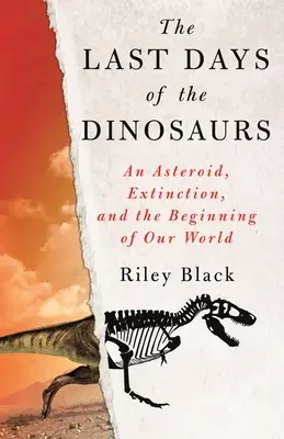 Les derniers jours des dinosaures : Un astéroïde, l'extinction et le début de notre monde - The Last Days of the Dinosaurs: An Asteroid, Extinction, and the Beginning of Our World