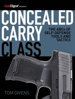 Cours de port dissimulé : L'ABC des outils et tactiques d'autodéfense - Concealed Carry Class: The ABCs of Self-Defense Tools and Tactics