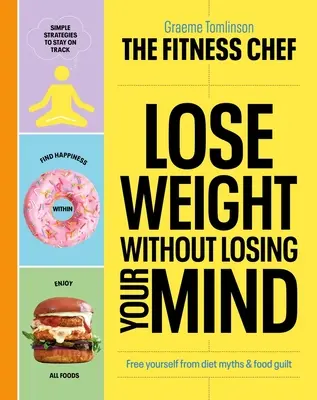 Perdre du poids sans perdre la tête : Libérez-vous des mythes sur les régimes et de la culpabilité liée à la nourriture - Lose Weight Without Losing Your Mind: Free Yourself from Diet Myths and Food Guilt