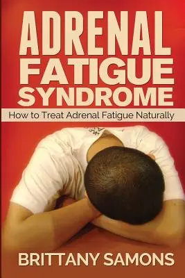 Syndrome de fatigue surrénale : Comment traiter la fatigue surrénale naturellement - Adrenal Fatigue Syndrome: How to Treat Adrenal Fatigue Naturally