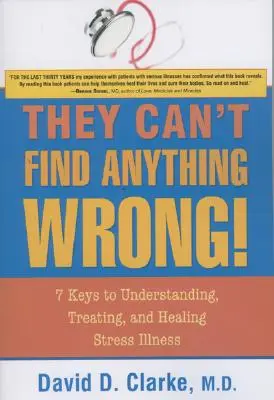 Ils ne trouvent rien qui cloche ! 7 clés pour comprendre, traiter et guérir les maladies liées au stress - They Can't Find Anything Wrong!: 7 Keys to Understanding, Treating, and Healing Stress Illness