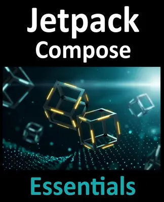 Jetpack Compose Essentials : Développement d'applications Android avec Jetpack Compose, Android Studio et Kotlin - Jetpack Compose Essentials: Developing Android Apps with Jetpack Compose, Android Studio, and Kotlin