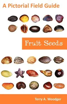 Graines de fruits : Guide pratique illustré - Fruit Seeds: A Pictorial Field Guide