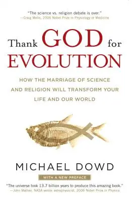 Dieu merci pour l'évolution : Comment le mariage de la science et de la religion transformera votre vie et notre monde - Thank God for Evolution: How the Marriage of Science and Religion Will Transform Your Life and Our World