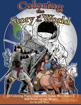 Coloriage de l'histoire du monde : 60 pages de coloriage inspirées de l'histoire du monde de Susan Wise Bauer - Coloring the Story of the World: 60 Coloring Pages Inspired by Susan Wise Bauer's the Story of the World