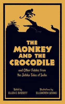 Le singe et le crocodile : Et autres fables des contes Jataka de l'Inde - The Monkey and the Crocodile: And Other Fables from the Jataka Tales of India