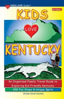 KIDS LOVE KENTUCKY, 5ème édition : Un guide de voyage organisé pour les familles dans un Kentucky accueillant pour les enfants. 400 arrêts amusants et lieux uniques - KIDS LOVE KENTUCKY, 5th Edition: An Organized Family Travel Guide to Kid-Friendly Kentucky. 400 Fun Stops & Unique Spots