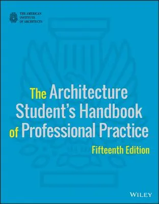 Le manuel de pratique professionnelle de l'étudiant en architecture - The Architecture Student's Handbook of Professional Practice