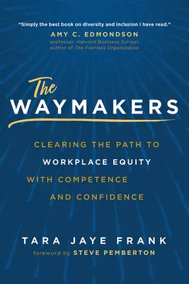 Les faiseurs de chemin : Ouvrir la voie à l'équité sur le lieu de travail avec compétence et confiance - The Waymakers: Clearing the Path to Workplace Equity with Competence and Confidence