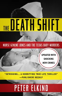 L'équipe de la mort : L'infirmière Genene Jones et les meurtres de bébés au Texas (mis à jour et révisé) - The Death Shift: Nurse Genene Jones and the Texas Baby Murders (Updated and Revised)