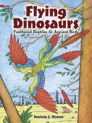 Livre de coloriage sur les dinosaures volants : Reptiles à plumes et oiseaux anciens - Flying Dinosaurs Coloring Book: Feathered Reptiles and Ancient Birds