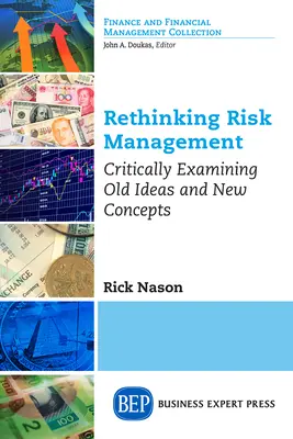Repenser la gestion des risques : Examen critique des anciennes idées et des nouveaux concepts - Rethinking Risk Management: Critically Examining Old Ideas and New Concepts