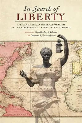 En quête de liberté : L'internationalisme afro-américain dans le monde atlantique du XIXe siècle - In Search of Liberty: African American Internationalism in the Nineteenth-Century Atlantic World