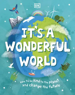 Un monde merveilleux : comment protéger la planète et changer l'avenir - It's a Wonderful World: How to Protect the Planet and Change the Future