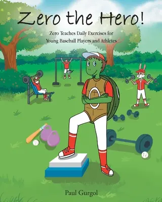 Zéro le héros&nbsp;! Zero enseigne des exercices quotidiens pour les jeunes joueurs de baseball et les athlètes - Zero the Hero!: Zero Teaches Daily Exercises for Young Baseball Players and Athletes