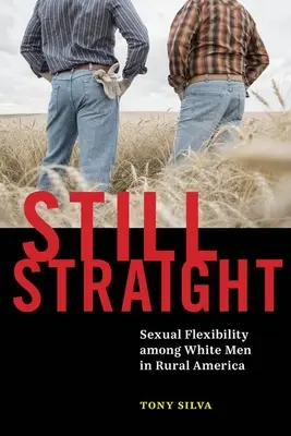 Still Straight : La flexibilité sexuelle chez les hommes blancs de l'Amérique rurale - Still Straight: Sexual Flexibility Among White Men in Rural America