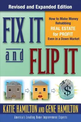 Fix It & Flip It : Comment gagner de l'argent en réhabilitant des biens immobiliers pour en tirer profit, même dans un marché baissier - Fix It & Flip It: How to Make Money Rehabbing Real Estate for Profit Even in a Down Market