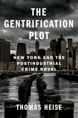 L'embourgeoisement : New York et le roman policier postindustriel - The Gentrification Plot: New York and the Postindustrial Crime Novel