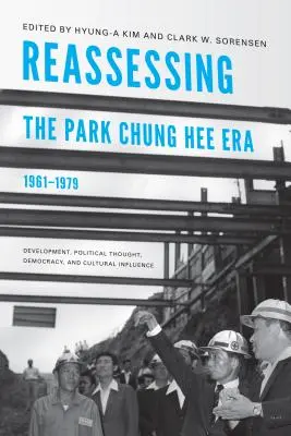 Réévaluation de l'ère Park Chung Hee, 1961-1979 : Développement, pensée politique, démocratie et influence culturelle - Reassessing the Park Chung Hee Era, 1961-1979: Development, Political Thought, Democracy, and Cultural Influence