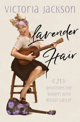 Lavender Hair : 21 Devotions for Women with Breast Cancer (en anglais seulement) - Lavender Hair: 21 Devotions for Women with Breast Cancer