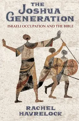 La Génération Joshua : L'occupation israélienne et la Bible - The Joshua Generation: Israeli Occupation and the Bible