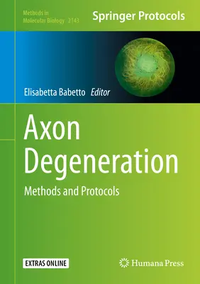 La dégénérescence des axones : Méthodes et protocoles - Axon Degeneration: Methods and Protocols