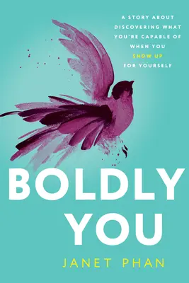 Audacieusement vous : Une histoire sur la découverte de ce dont vous êtes capable lorsque vous vous montrez à la hauteur de vous-même - Boldly You: A Story about Discovering What You're Capable of When You Show Up for Yourself