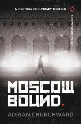 La frontière de Moscou : Un thriller de conspiration politique - Moscow Bound: A political conspiracy thriller