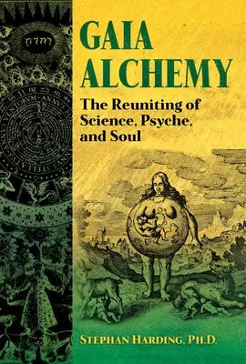 Gaia Alchemy : La réunification de la science, de la psyché et de l'âme - Gaia Alchemy: The Reuniting of Science, Psyche, and Soul