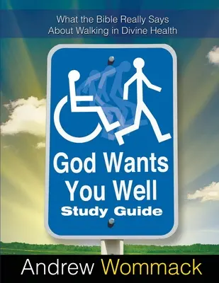 Guide d'étude God Wants You Well : Ce que la Bible dit vraiment à propos de la marche dans la santé divine - God Wants You Well Study Guide: What the Bible Really Says About Walking in Divine Health