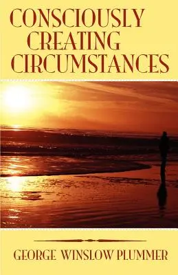 Créer consciemment des circonstances - Consciously Creating Circumstances