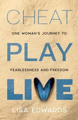 Cheat Play Live : le voyage d'une femme vers l'intrépidité et la liberté - Cheat Play Live: one woman's journey to fearlessness and freedom