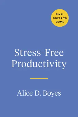 Productivité sans stress : Une boîte à outils personnalisée pour devenir le plus efficace et le plus créatif possible - Stress-Free Productivity: A Personalized Toolkit to Become Your Most Efficient and Creative Self