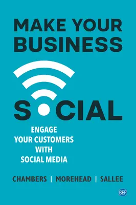 Rendez votre entreprise sociale : Engagez vos clients avec les médias sociaux - Make Your Business Social: Engage Your Customers With Social Media