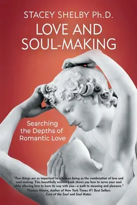 L'amour et la construction de l'âme : A la recherche des profondeurs de l'amour romantique - Love and Soul-Making: Searching the Depths of Romantic Love
