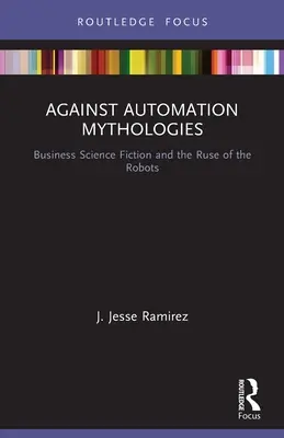 Contre les mythologies de l'automatisation : La science-fiction commerciale et la ruse des robots - Against Automation Mythologies: Business Science Fiction and the Ruse of the Robots