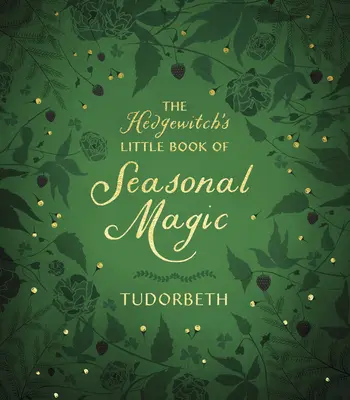 Le Petit Livre de la Magie Saisonnière de la Hedgewitch - The Hedgewitch's Little Book of Seasonal Magic