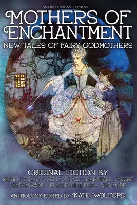 Mères de l'enchantement : Nouveaux contes de fées marraines - Mothers of Enchantment: New Tales of Fairy Godmothers