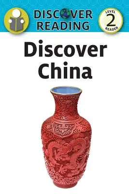 Découvrir la Chine : Lecteur Niveau 2 - Discover China: Level 2 Reader