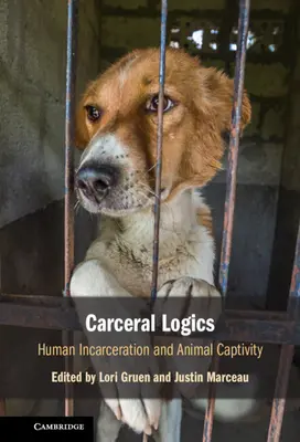 Logiques carcérales : incarcération humaine et captivité animale - Carceral Logics: Human Incarceration and Animal Captivity
