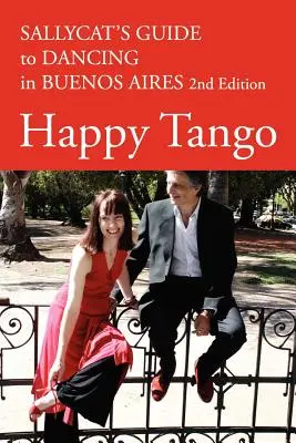 Happy Tango : Le guide de Sallycat pour danser à Buenos Aires 2e édition - Happy Tango: Sallycat's Guide to Dancing in Buenos Aires 2nd Edition