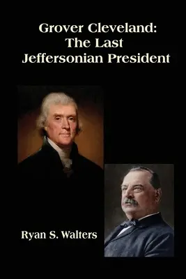 Grover Cleveland : Le dernier président jeffersonien - Grover Cleveland: The Last Jeffersonian President