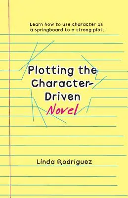 L'intrigue d'un roman centré sur les personnages - Plotting the Character-Driven Novel