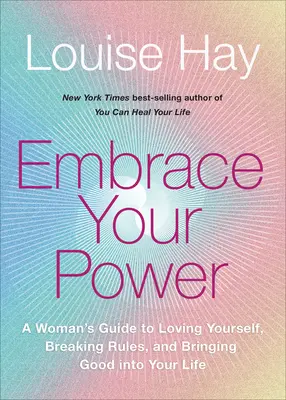 Embrassez votre pouvoir : Un guide féminin pour s'aimer soi-même, briser les règles et apporter le bien dans votre vie. - Embrace Your Power: A Womans Guide to Loving Yourself, Breaking Rules, and Bringing Good Into Your L Ife