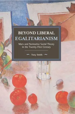 Au-delà de l'égalitarisme libéral : Marx et la théorie sociale normative au XXIe siècle - Beyond Liberal Egalitarianism: Marx and Normative Social Theory in the Twenty-First Century