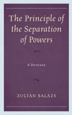 Le principe de la séparation des pouvoirs : Une défense - The Principle of the Separation of Powers: A Defense