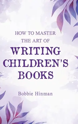 Comment maîtriser l'art d'écrire des livres pour enfants - How to Master the Art of Writing Children's Books