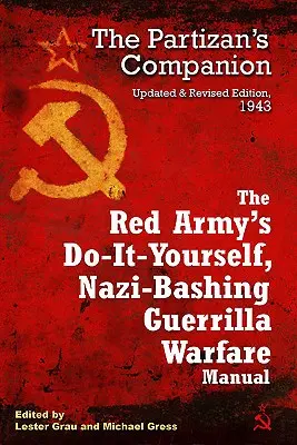 Le manuel de guérilla de l'Armée rouge, à faire soi-même et à détruire les nazis : Le compagnon du partisan - The Red Army's Do-It-Yourself, Nazi-Bashing Guerrilla Warfare Manual: The Partisan's Companion