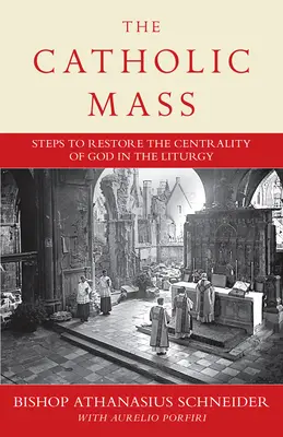 La messe catholique : Les étapes pour remettre Dieu au centre de la liturgie - The Catholic Mass: Steps to Restoring God to the Center of Liturgy